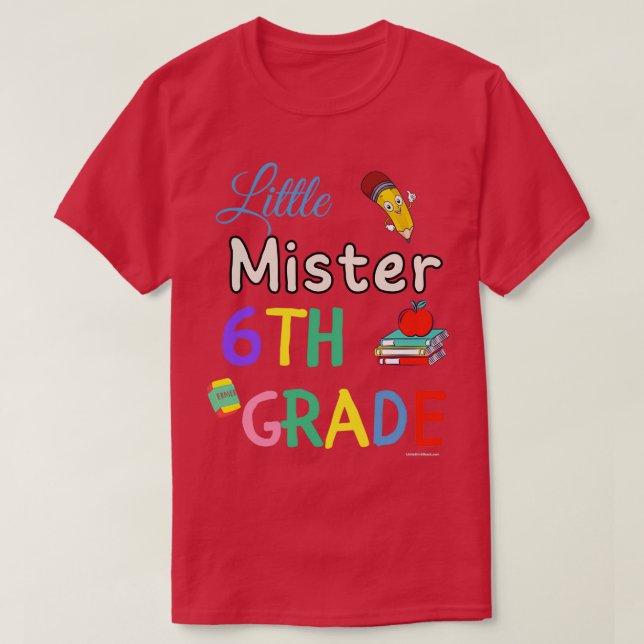 Little Mister 6th Grader First Grade School Studen T-Shirt (Design Front)