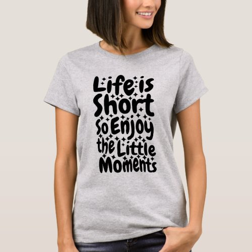 Little Moments _ Inspirational Quote T_Shirt