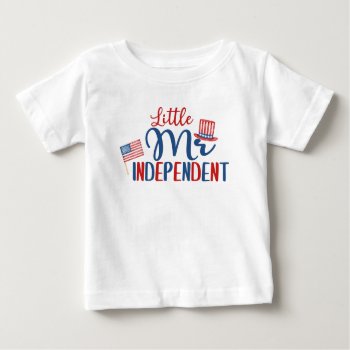 Little Mr Independent  4th Of July Baby T-shirt by PrinterFairy at Zazzle