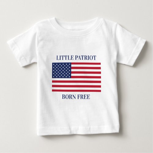 Little Patriot Born Free Proud and Playful US Flag Baby T_Shirt