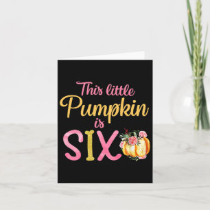 Little Pumpkin Is Six 6th Birthday Outfit Girl Card