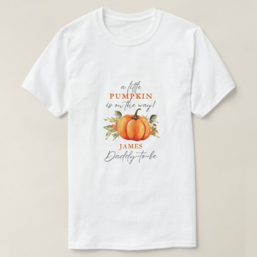 Little Pumpkin On The Way Baby Shower Daddy_To_Be T_Shirt