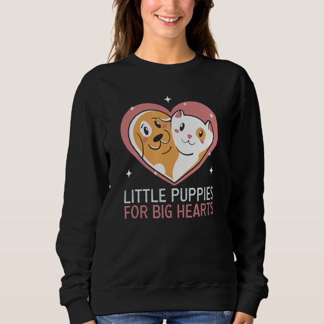 Little Puppies For Big Hearts Dog Rescue Animal Ri Sweatshirt (Front)