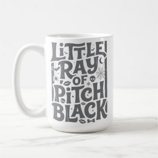 Little Ray Of Pitch Black Dark Humor Halloween Got Coffee Mug