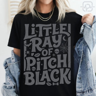 Little Ray Of Pitch Black Dark Humor Halloween Got T-Shirt