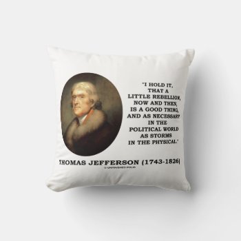 Little Rebellion Now Then A Good Thing Jefferson Throw Pillow by unfinishedpolis at Zazzle