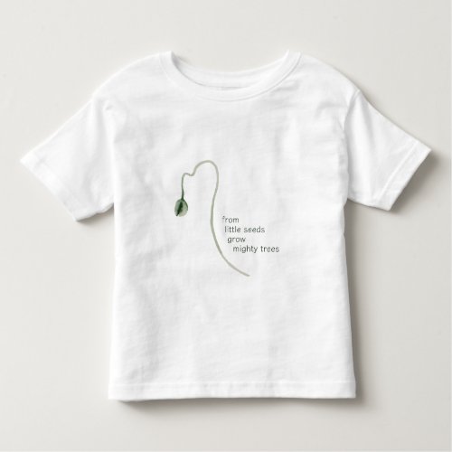 Little Seeds Mighty Trees Baby Toddler T_Shirt
