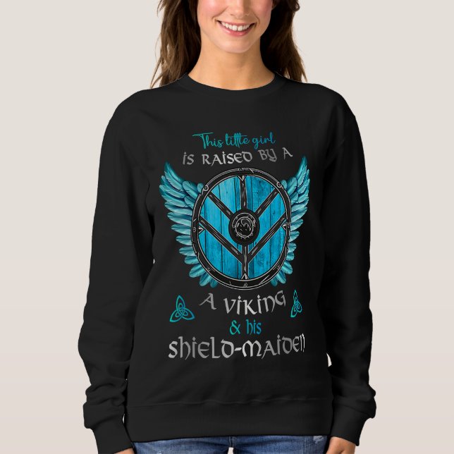 Little Shield Maiden Raised By A Viking and A Shie Sweatshirt (Front)