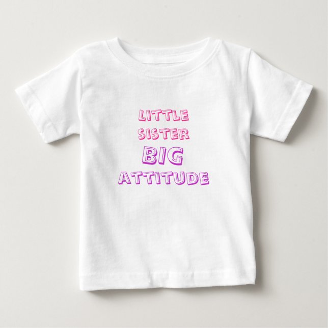 little sister, big attitude baby T-Shirt (Front)