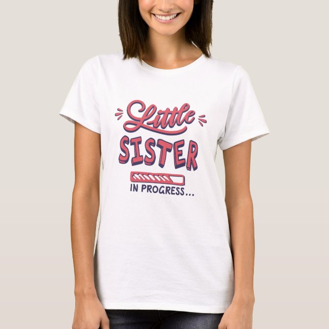 Little sister in progress T-Shirt (Front)