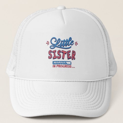 Little sister in progress trucker hat