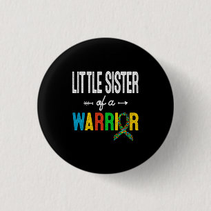 Little Sister Of A Warrior Autism Awareness Suppor Button
