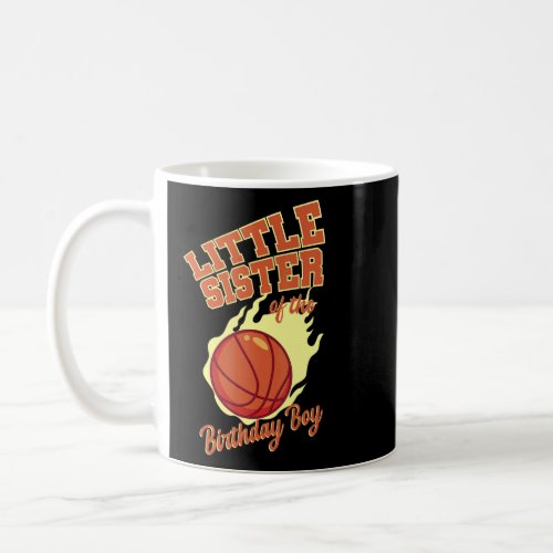 Little Sister Of The Birthday Boy Basketball Famil Coffee Mug