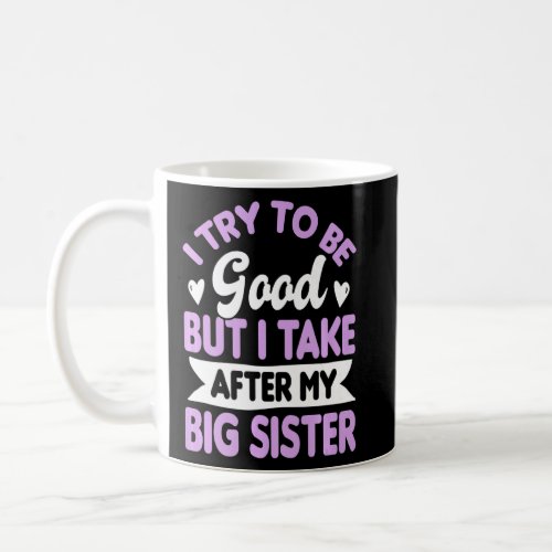 Little Sister Outfit I Try To Be Good Sibling Appa Coffee Mug