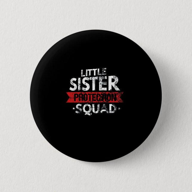 Little Sister Protection Squad Big Bro Distressed Button (Front)