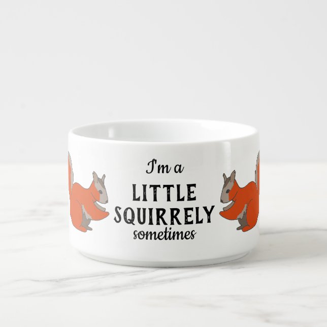 Little Squirrely Sometimes Woodland funny Squirrel Bowl (Center)