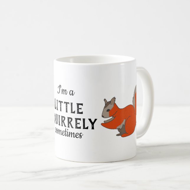 Little Squirrely Sometimes Woodland Squirrel Coffee Mug (Front Right)