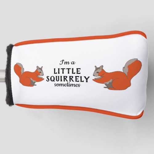 Little Squirrely Sometimes Woodland Squirrel Golf Head Cover
