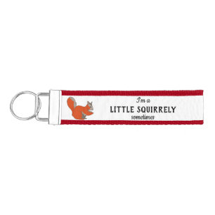 Little Squirrely Sometimes Woodland Squirrel Wrist Keychain