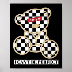Little Teddy Bear Sorry I Can't Be Perfect  Poster