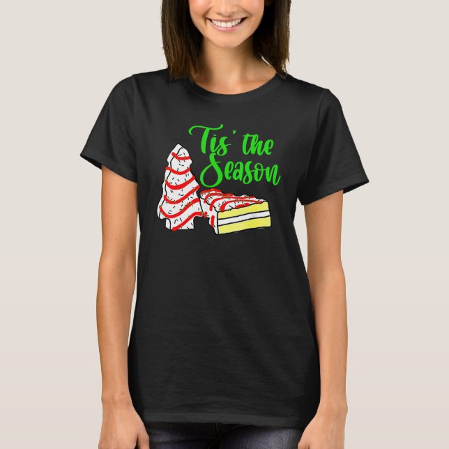 Little Tis' The Season Christmas Tree Cakes Debbie T-Shirt (Front)