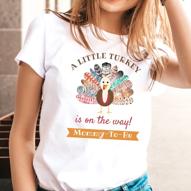 Little Turkey On The Way! Thanksgiving Mommy-To-Be T-Shirt (Creator Uploaded)
