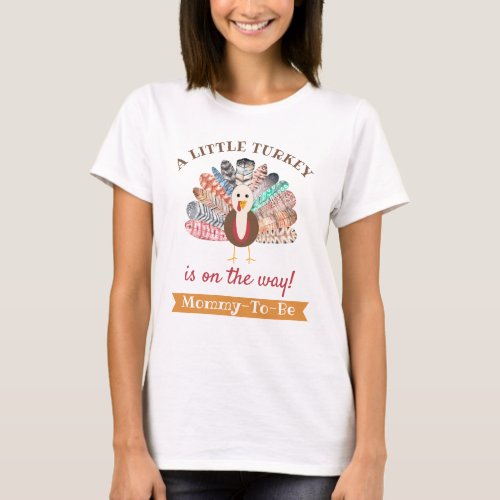Little Turkey On The Way Thanksgiving Mommy_To_Be T_Shirt