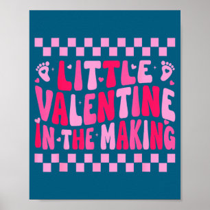 Little Valentine In The Making Valentines Day Preg Poster
