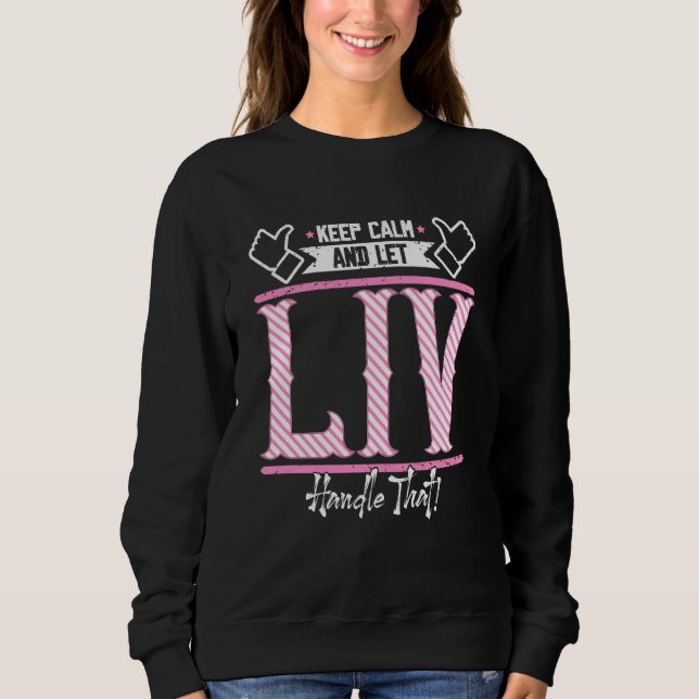 Liv Keep Calm and let Liv Handle that Sweatshirt (Front)