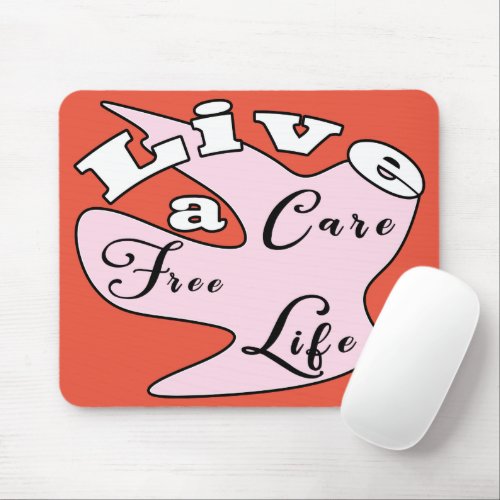 Live a care free life  mouse pad