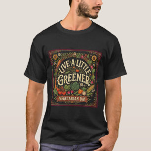 Live A Little Greener Vegetarian Day Vintage Veget T-Shirt