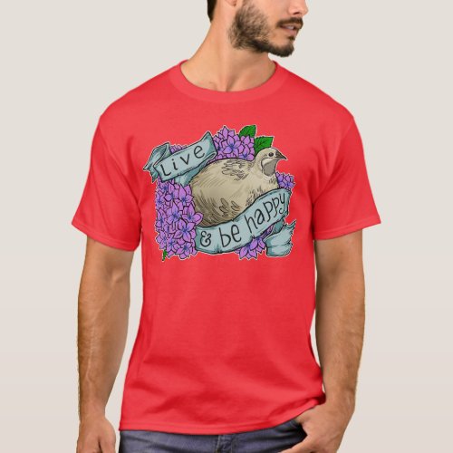 Live and Be Happy button quail T_Shirt