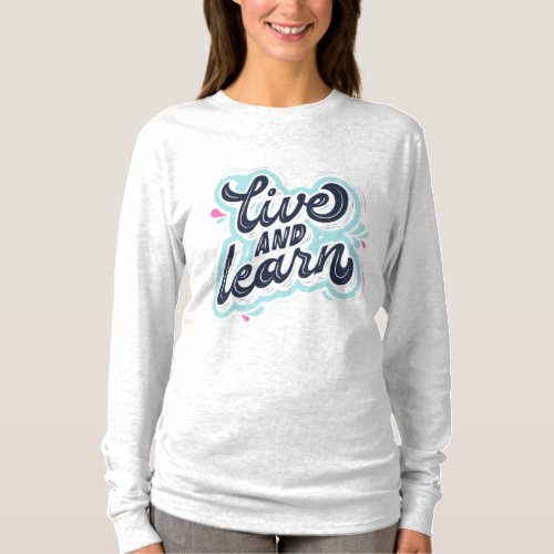 Live and Learn Embrace the Journey Long Sleeve  T_Shirt
