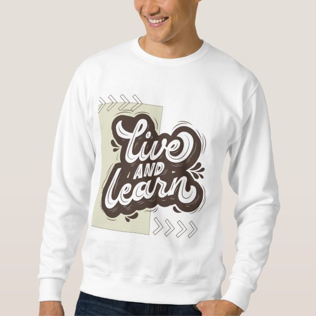 Live and Learn Motivational Typography Sweatshirt (Front)