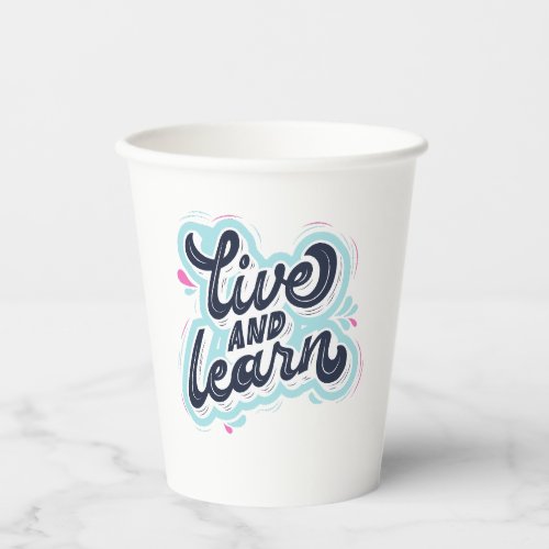 Live And Learn Paper Cups