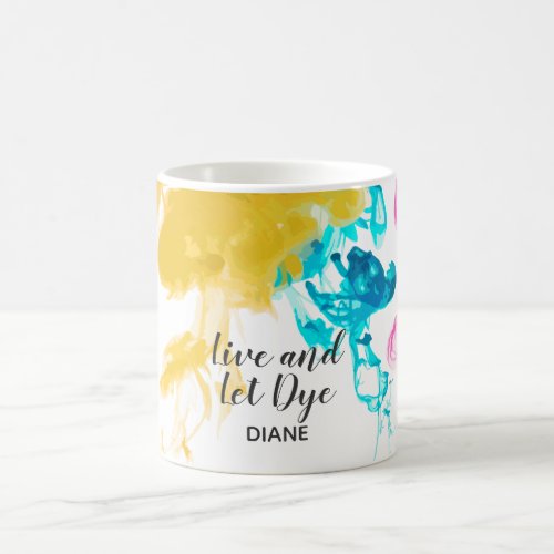 Live and Let Dye _ Swirling Dye Colors Coffee Mug