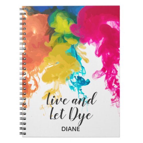 Live and Let Dye _ Swirling Dye Colors Notebook