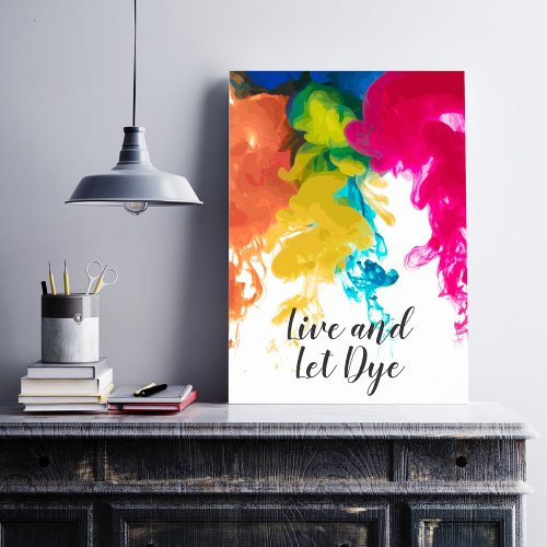 Live and Let Dye _ Swirling Dye Colors Poster