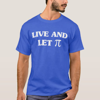 Live and Let Pi T-Shirt