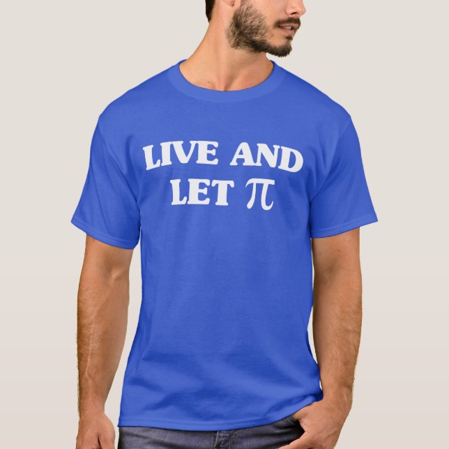 Live and Let Pi T-Shirt (Front)