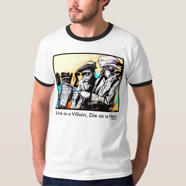 "Live as a Villian, Die as Hero" Banksy Quote T-Shirt (Front)