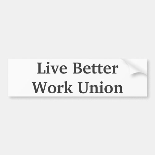 Live BetterWork Union bumper sticker