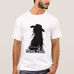 Live Boldly, Hawk Tuah T-Shirt