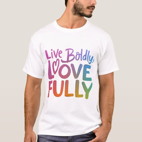 Live Boldly Love Fully T_Shirt