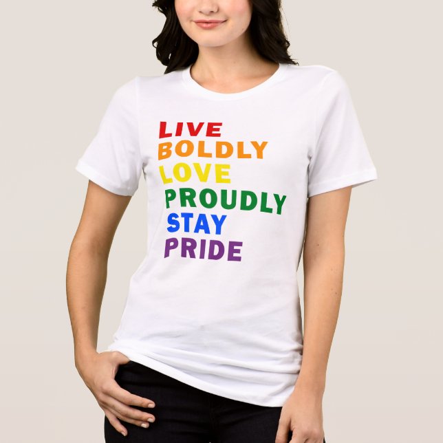 Live Boldly Love Proudly Stay Pride T-Shirt Tri-Blend Shirt (Front)