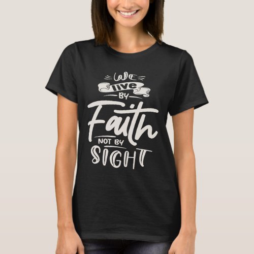 Live by Faith Inspirational Christian Quote T_Shirt