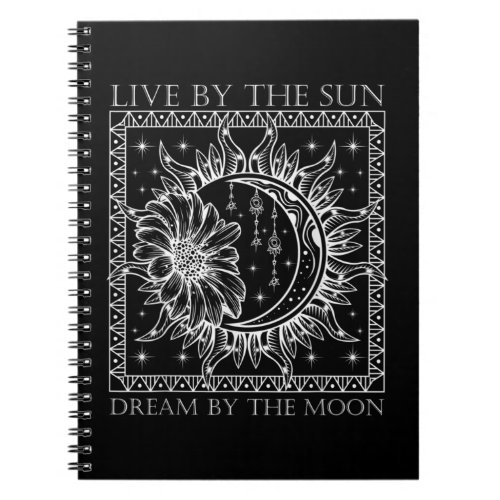 Live By The Sun Dream By The Moon Boho Hipster Notebook
