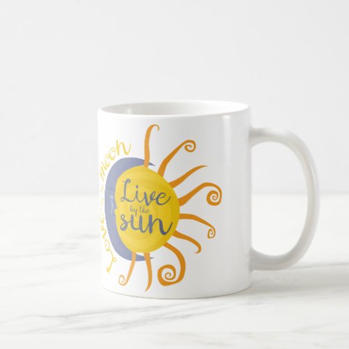Live by the sun Love by the moon Coffee Mug