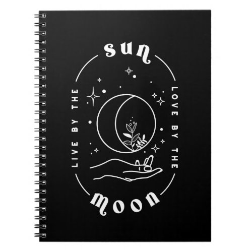 Live by the Sun Love by the Moon Notebook