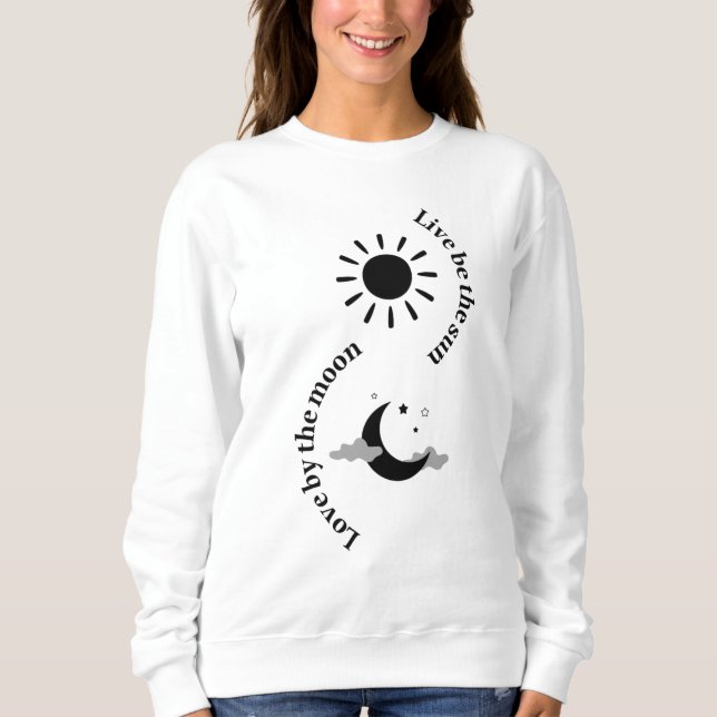 Live by the sun, love by the moon sweatshirt (Front)